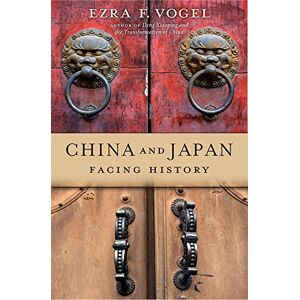 Vogel, Ezra F. China and Japan: Facing History Vogel, Ezra F. China and Japan: Facing History