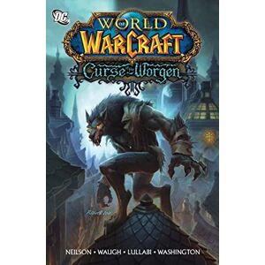 Neilson, Micky World of Warcraft: Curse of the Worgen: Blizzard Legends Neilson, Micky World of Warcraft: Curse of the Worgen: Blizzard Legends