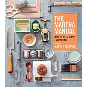 Stewart, Martha The Martha Manual: How to Do (Almost) Everything Stewart, Martha The Martha Manual: How to Do (Almost) Everything
