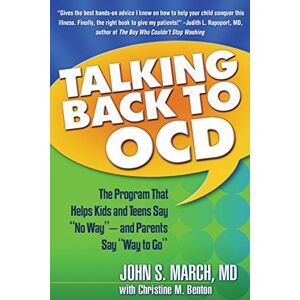 March MD MPH, Professor of Psychiatry and Behavioral Sciences and Director Program in Child and Adolescent Anxiety John S Talking Back to Ocd: The Program That Helps Kids and Teens Say "no Way" -- And Parents Say "way to Go March MD MPH, Professor of Psychiatry and Behavioral Sciences and Director Program in Child and Adolescent Anxiety John S Talking Back to Ocd: The Program That Helps Kids and Teens Say "no Way" -- And Parents Say "way to Go
