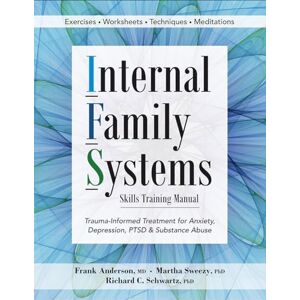 Anderson, Frank Internal Family Systems Skills Training Manual: Trauma-Informed Treatment for Anxiety, Depression, PTSD & Substance Abuse Anderson, Frank Internal Family Systems Skills Training Manual: Trauma-Informed Treatment for Anxiety, Depression, PTSD & Substance Abuse
