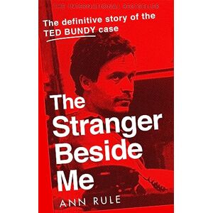 Rule, Ann The Stranger Beside Me: The Inside Story of Serial Killer Ted Bundy (New Edition) Rule, Ann The Stranger Beside Me: The Inside Story of Serial Killer Ted Bundy (New Edition)