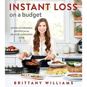 Williams, Brittany Instant Loss On A Budget: Budget-Friendly Healthy Recipes Under $10 for Weight Loss, Meal Prep, and Family Dinners Williams, Brittany Instant Loss On A Budget: Budget-Friendly Healthy Recipes Under $10 for Weight Loss, Meal Prep, and Family Dinners