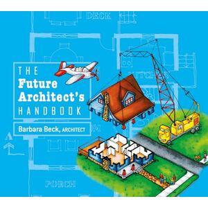 Beck, Barbara The Future Architect's Handbook Beck, Barbara The Future Architect's Handbook