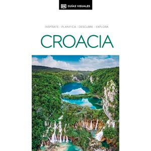 DK, Croacia (Guías Visuales ) Inspirate, planifica, descubre, explora DK, Croacia (Guías Visuales ) Inspirate, planifica, descubre, explora