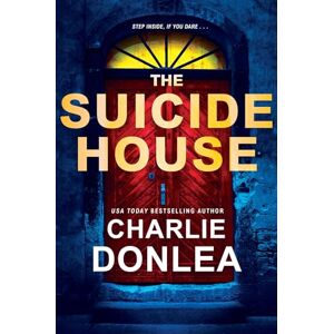 Donlea, Charlie The Suicide House: A Gripping and Brilliant Novel of Suspense: 2 Donlea, Charlie The Suicide House: A Gripping and Brilliant Novel of Suspense: 2