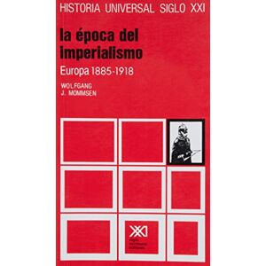 Mommsen, Wolfgang J. Historia Universal: La época del imperialismo, 1885-1918. Vol. 28 Mommsen, Wolfgang J. Historia Universal: La época del imperialismo, 1885-1918. Vol. 28
