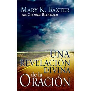 Baxter, Mary K Una Revelación Divina de la Oración Baxter, Mary K Una Revelación Divina de la Oración