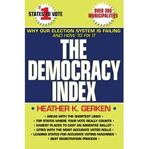 Gerken, Heather K The Democracy Index: Why Our Election System Is Failing and How to Fix It Gerken, Heather K The Democracy Index: Why Our Election System Is Failing and How to Fix It