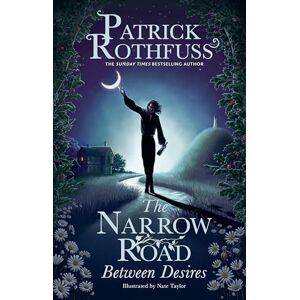 Rothfuss, Patrick The Narrow Road Between Desires: A Kingkiller Chronicle Novella Rothfuss, Patrick The Narrow Road Between Desires: A Kingkiller Chronicle Novella