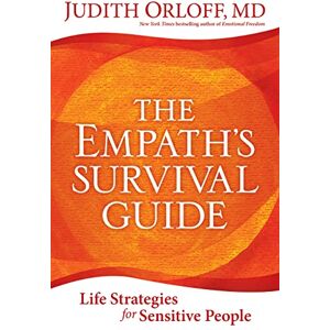 Orloff M.D., M D Judith The Empath's Survival Guide: Life Strategies for Sensitive People Orloff M.D., M D Judith The Empath's Survival Guide: Life Strategies for Sensitive People