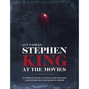 Nathan, Ian Stephen King at the Movies: A Complete History of the Film and Television Adaptations from the Master of Horror Nathan, Ian Stephen King at the Movies: A Complete History of the Film and Television Adaptations from the Master of Horror