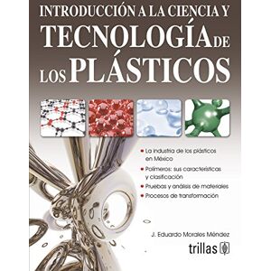 Jose Eduardo Morales Mendez Introduccion A La Ciencia Y Tecnologia De Los Plasticos Jose Eduardo Morales Mendez Introduccion A La Ciencia Y Tecnologia De Los Plasticos