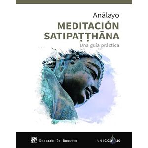 Desclée De Brouwer Meditación Satipatthana. Una guía práctica Desclée De Brouwer Meditación Satipatthana. Una guía práctica