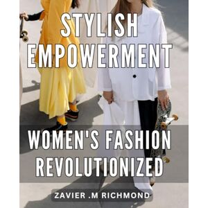 Stylish Empowerment: Women's Fashion Revolutionized: Unleash Your Confidence and Style with the Fashion Revolution for Women