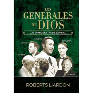 Liardon, Roberts Los Generales De Dios IV: Los evangelistas de sanidad Liardon, Roberts Los Generales De Dios IV: Los evangelistas de sanidad