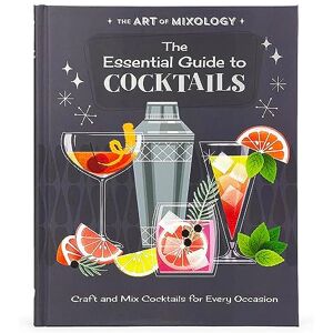 The Art of Mixology: The Essential Guide to Cocktails The Art of Mixology: The Essential Guide to Cocktails