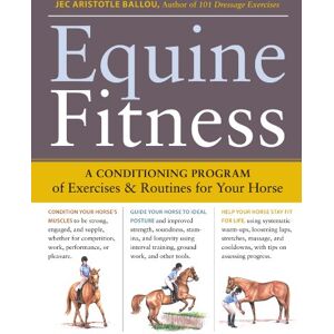 Ballou, Jec Aristotle Equine Fitness: A Program of Exercises and Routines for Your Horse Ballou, Jec Aristotle Equine Fitness: A Program of Exercises and Routines for Your Horse