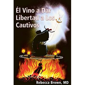 Brown, Rebecca Él vino a dar libertad a los cautivos by Rebecca Brown M.D.(1992-08-01) Brown, Rebecca Él vino a dar libertad a los cautivos by Rebecca Brown M.D.(1992-08-01)