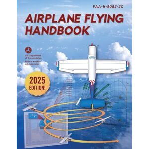 Federal Aviation Administration (FAA) Airplane Flying Handbook: Faa-H-8083-3c (2026) Federal Aviation Administration (FAA) Airplane Flying Handbook: Faa-H-8083-3c (2026)