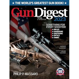 Gun Digest 2023, 77th Edition: The World's Greatest Gun Book! Gun Digest 2023, 77th Edition: The World's Greatest Gun Book!