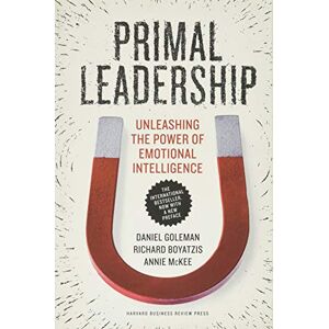 Goleman PH D, Prof Daniel Primal Leadership: Unleashing the Power of Emotional Intelligence Goleman PH D, Prof Daniel Primal Leadership: Unleashing the Power of Emotional Intelligence