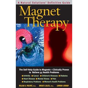 Philpott, William H Magnet Therapy: The Self-Help Guide to Magnets-Clinically Proven to Relieve 35 Health Problems Philpott, William H Magnet Therapy: The Self-Help Guide to Magnets-Clinically Proven to Relieve 35 Health Problems