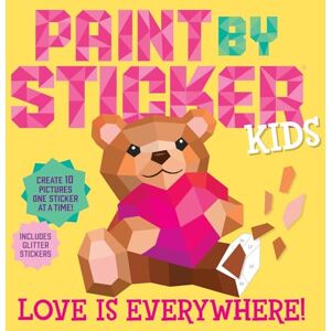 Workman Publishing Paint by Sticker Kids: Love Is Everywhere!: Create 10 Pictures One Sticker at a Time! Includes Glitter Stickers Workman Publishing Paint by Sticker Kids: Love Is Everywhere!: Create 10 Pictures One Sticker at a Time! Includes Glitter Stickers