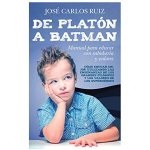 Editorial Toromítico De Platón a Batman: Manual para educar con sabiduría y valores Editorial Toromítico De Platón a Batman: Manual para educar con sabiduría y valores
