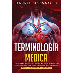 Connolly, Darrell Terminología Médica: Construye Rápidamente Tu Vocabulario Médico Técnicas efectivas para Pronunciar, Comprender y Memorizar Términos Médicos (Guía Fácil de Seguir Para Llevar) Connolly, Darrell Terminología Médica: Construye Rápidamente Tu Vocabulario Médico Técnicas efectivas para Pronunciar, Comprender y Memorizar Términos Médicos (Guía Fácil de Seguir Para Llevar)