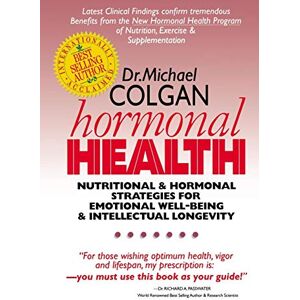 Colgan, Dr Michael Hormonal Health: Nutritional & Hormonal Strategies for Emotional Well-Being & Intellectual Longevity Colgan, Dr Michael Hormonal Health: Nutritional & Hormonal Strategies for Emotional Well-Being & Intellectual Longevity