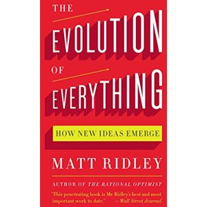 Ridley, Matt The Evolution of Everything: How New Ideas Emerge Ridley, Matt The Evolution of Everything: How New Ideas Emerge