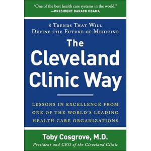 Cosgrove, Toby The Cleveland Clinic Way: Lessons in Excellence from One of the World's Leading Health Care Organizations Cosgrove, Toby The Cleveland Clinic Way: Lessons in Excellence from One of the World's Leading Health Care Organizations