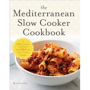 Salinas Press The Mediterranean Slow Cooker Cookbook: A Mediterranean Cookbook with 101 Easy Slow Cooker Recipes Salinas Press The Mediterranean Slow Cooker Cookbook: A Mediterranean Cookbook with 101 Easy Slow Cooker Recipes
