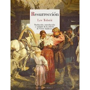 Tolstói, Lev RESURRECCIÓN: 119 (NARRATIVA DE CORDELIA): Воскресение (Literatura Reino de Cordelia) Tolstói, Lev RESURRECCIÓN: 119 (NARRATIVA DE CORDELIA): Воскресение (Literatura Reino de Cordelia)
