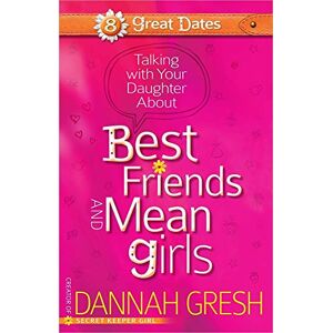 Gresh, Dannah Talking with Your Daughter about Best Friends and Mean Girls Gresh, Dannah Talking with Your Daughter about Best Friends and Mean Girls