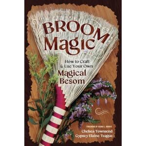 Townsend, Chelsea Broom Magic: How to Craft & Use Your Own Magical Besom Townsend, Chelsea Broom Magic: How to Craft & Use Your Own Magical Besom
