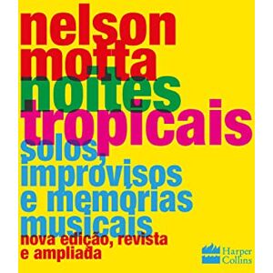 Nelson Motta Noites tropicais. Solos improvisos e memorias musicais (Em Portugues do Brasil) Nelson Motta Noites tropicais. Solos improvisos e memorias musicais (Em Portugues do Brasil)