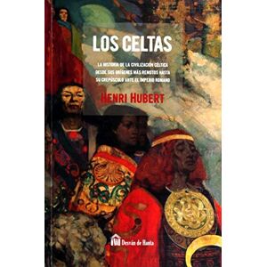 Henri Hubert LOS CELTAS: La historia de la civilización céltica desde sus orígenes más remotos hasta su crepúsculo ante el Imperio Romano Henri Hubert LOS CELTAS: La historia de la civilización céltica desde sus orígenes más remotos hasta su crepúsculo ante el Imperio Romano
