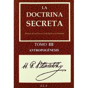 Blavatsky, H. P. DOCTRINA SECRETA TOMO III ANTROPOGENESIS Blavatsky, H. P. DOCTRINA SECRETA TOMO III ANTROPOGENESIS