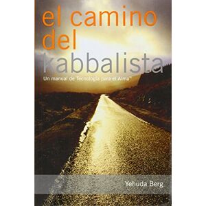 Berg, Yehuda El Camino del Kabbalista / The Way of the Kabbalist: Un Manual Del Usuario De Tecnologia Para El Alma / A User's Guide to Technology for the Soul Berg, Yehuda El Camino del Kabbalista / The Way of the Kabbalist: Un Manual Del Usuario De Tecnologia Para El Alma / A User's Guide to Technology for the Soul