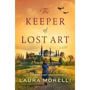Morelli, Laura The Keeper of Lost Art: A Sweeping WWII Novel of Italy, Botticelli's Lost Primavera, and a Tuscan Villa's Wartime Secrets Morelli, Laura The Keeper of Lost Art: A Sweeping WWII Novel of Italy, Botticelli's Lost Primavera, and a Tuscan Villa's Wartime Secrets