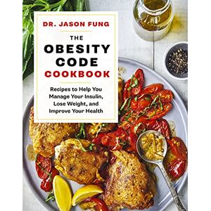 Fung, Jason The Obesity Code Cookbook: Recipes to Help You Manage Insulin, Lose Weight, and Improve Your Health Fung, Jason The Obesity Code Cookbook: Recipes to Help You Manage Insulin, Lose Weight, and Improve Your Health