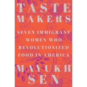 Taste Makers: Seven Immigrant Women Who Revolutionized Food in America