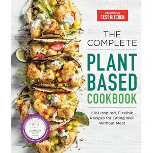 The Complete Plant-Based Cookbook: 500 Inspired, Flexible Recipes for Eating Well Without Meat The Complete Plant-Based Cookbook: 500 Inspired, Flexible Recipes for Eating Well Without Meat