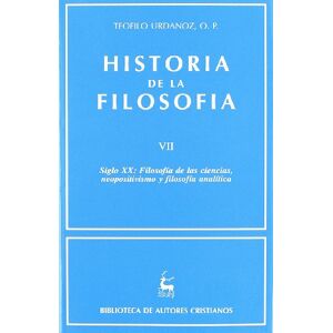 Urdánoz, Teófilo Historia de la filosofía Siglo XX: Filosofía de las ciencias, neopositivismo y filosofía analítica. Vol. VII Urdánoz, Teófilo Historia de la filosofía Siglo XX: Filosofía de las ciencias, neopositivismo y filosofía analítica. Vol. VII