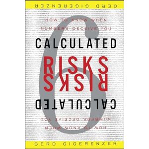 Gigerenzer, Director Gerd Calculated Risks: How to Know When Numbers Deceive You Gigerenzer, Director Gerd Calculated Risks: How to Know When Numbers Deceive You