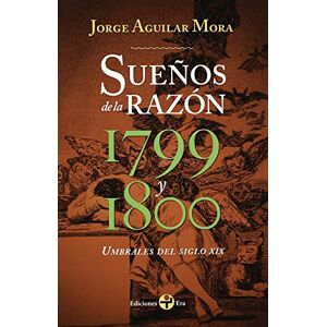 Aguilar Mora, Jorge Sueños de la razón 1799 y 1800 Aguilar Mora, Jorge Sueños de la razón 1799 y 1800