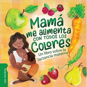 Duopress Labs Mamá Me Alimenta Con Todos Los Colores: Un Libro Sobre La Lactancia Materna. a Spanish-Language Book That Celebrates the Magic of Breastfeeding While Teaching Basic Colors to Babies Duopress Labs Mamá Me Alimenta Con Todos Los Colores: Un Libro Sobre La Lactancia Materna. a Spanish-Language Book That Celebrates the Magic of Breastfeeding While Teaching Basic Colors to Babies