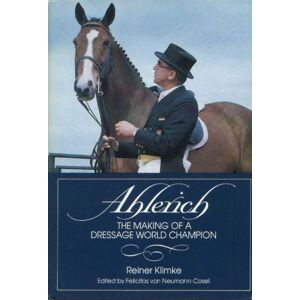 Klimke, Reiner Ahlerich: The Making of a Dressage World Champion Klimke, Reiner Ahlerich: The Making of a Dressage World Champion